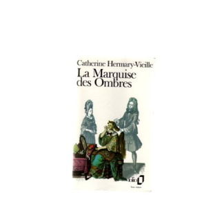 La marquise des ombres ou la vie de Marie Madeleine d'Aubray, marquise de Brinvilliers
