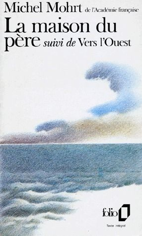 La Maison du père. (suivi de) Vers l'Ouest. Souvenirs de jeunesse