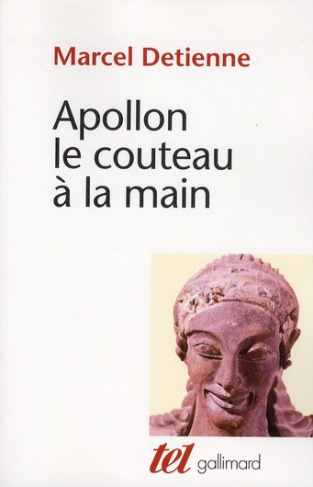 Apollon le couteau à la main. Une approche expérimentale du polythéisme grec