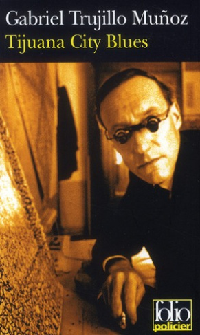 Tijuana City Blues. Une enquête de Miguel Angel Morgado