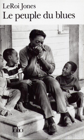 Le peuple du blues. La musique noire dans l'Amérique blanche