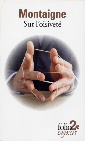 Sur l'oisiveté et autres Essais en français moderne