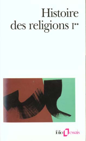 Histoire des religions. Tome 1, Les religions antiques, La formation des religions universelles et l