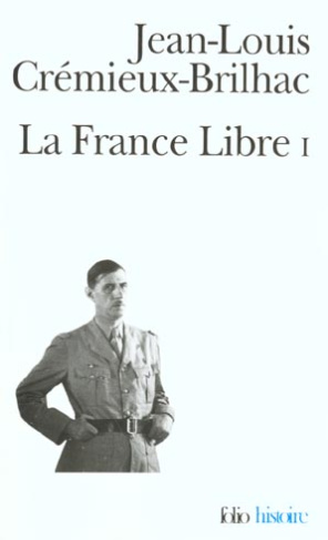 La France libre. Tome 1, De l'appel du 18 Juin à la libération