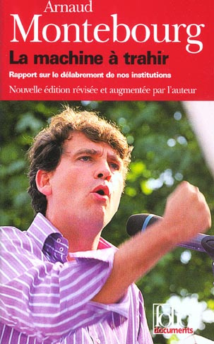 La machine à trahir. Rapport sur le délabrement de nos institutions