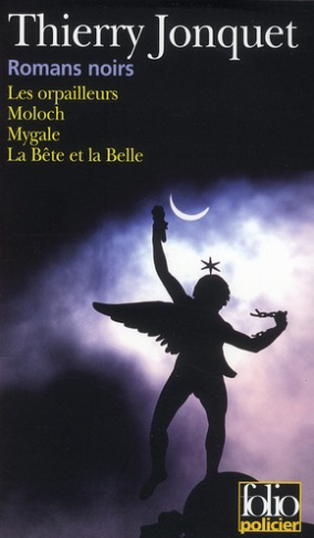 Romans noirs. Les orpailleurs ; Moloch ; Mygale ; La Belle et la Bête
