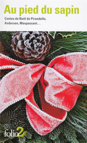 Au pied du sapin. Contes de Noël de Pirandello, Andersen, Maupassant ...