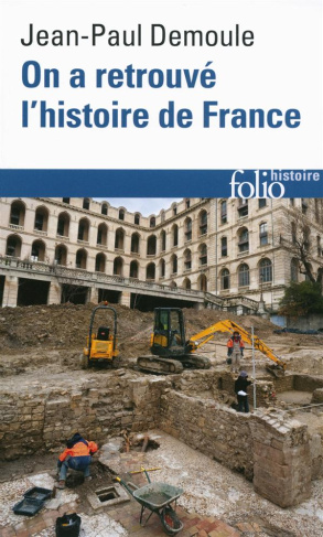 On a retrouvé l'histoire de France. Comment l'archéologie raconte notre passé