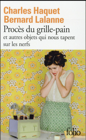 Procès du grille-pain et autres objets qui nous tapent sur les nerfs