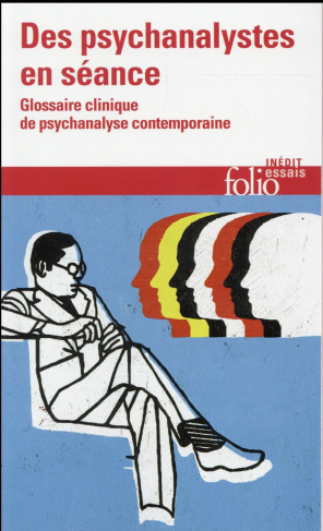 Des psychanalystes en séance. Glossaire clinique de psychanalyse contemporaine