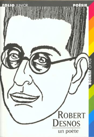 ROBERT DESNOS. Un poète