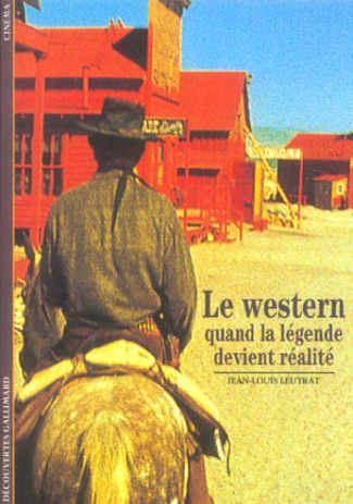 Le western. Quand la légende devient réalité