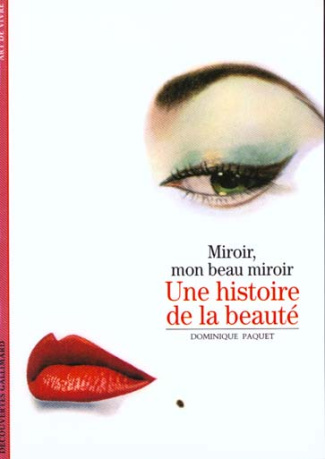UNE HISTOIRE DE LA BEAUTE. Miroir mon beau miroir
