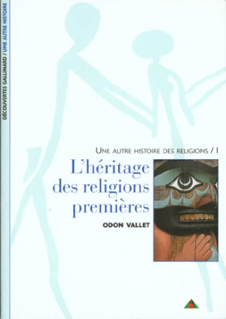 UNE AUTRE HISTOIRE DES RELIGIONS. Tome 1, L'héritage des religions premières