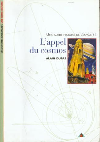 UNE AUTRE HISTOIRE DE L'ESPACE. Tome 1, L'appel du cosmos
