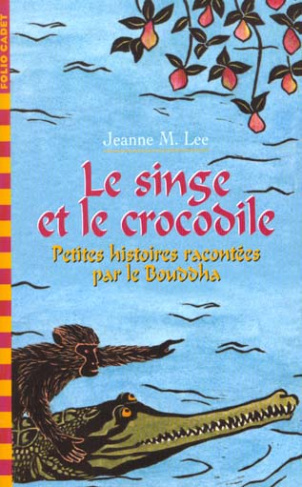 Le singe et le crocodile. Petites histoires racontées par le Bouddha