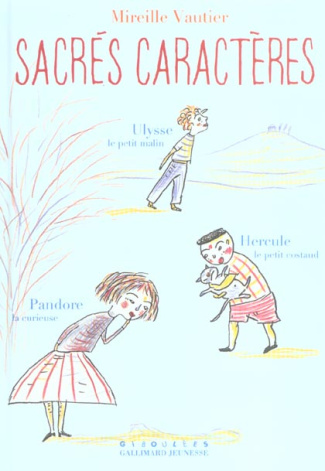 Sacrés caractères. Ulysse le petit malin.Hercule le petit costaud.Pandore la curieuse.