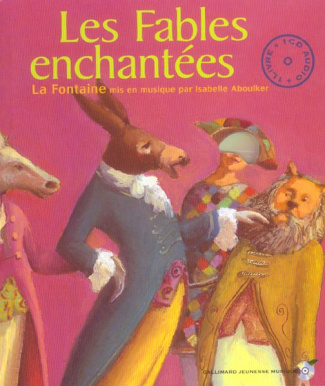 Les Fables enchantées. La Fontaine mis en musique par Isabelle Aboulker, avec 1 CD audio