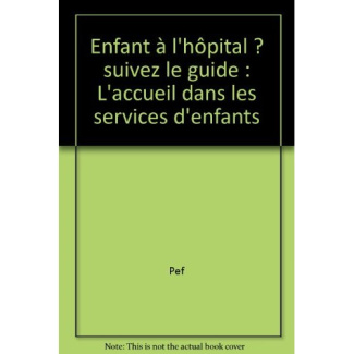 Enfant à l'hôpital ? suivez le guide. L'accueil dans les services d'enfants