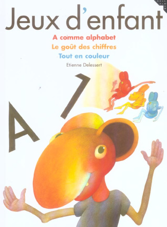 Jeux d'enfant. A comme alphabet, Le goût des chiffres, Tout en couleur