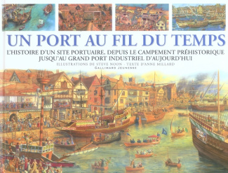 Un port au fil du temps. L'Histoire d'un site portuaire, depuis le campement préhistorique jusqu'au