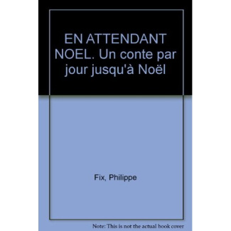 EN ATTENDANT NOEL. Un conte par jour jusqu'à Noël