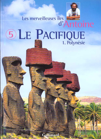 Les merveilleuses îles d'Antoine. Tome 5, Le Pacifique (Polynésie)