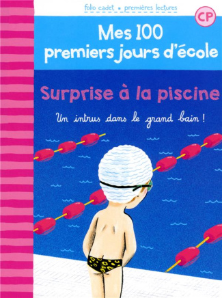Mes 100 premiers jours d'école Tome 6 : Surprise à la piscine. Un intrus dans le grand bain !
