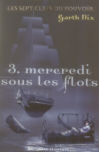Les sept clefs du pouvoir Tome 3 : Mercredi sous les flots