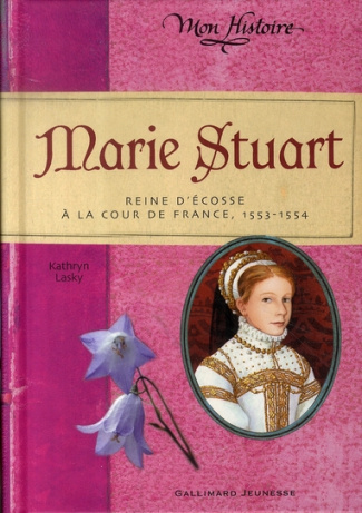Marie Stuart. Reine d'Ecosse à la cour de France 1553-1554