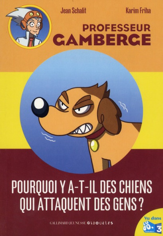 Professeur Gamberge : Pourquoi y-a-t-il des chiens qui attaquent les gens ?