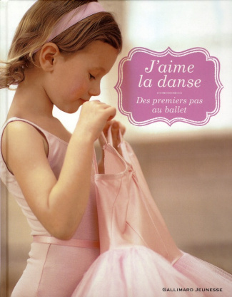 J'aime la danse. Des premiers pas au ballet