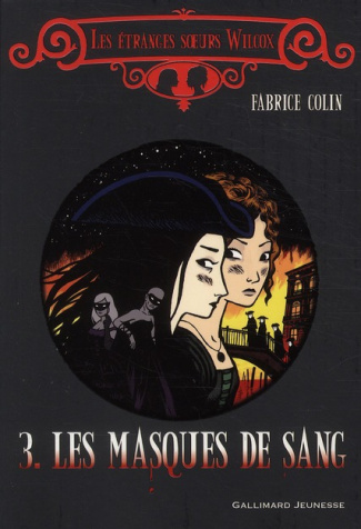 Les étranges soeurs Wilcox Tome 3 : Les masques de sang