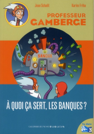 Professeur gamberge Tome 13 : A quoi ça sert, les banques ?