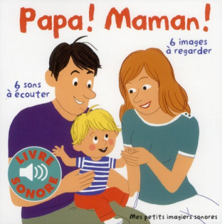 Papa ! Maman ! 6 sons à écouter, 6 images à regarder