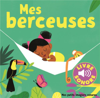 Mes berceuses. 6 berceuses à écouter, 6 images à regarder