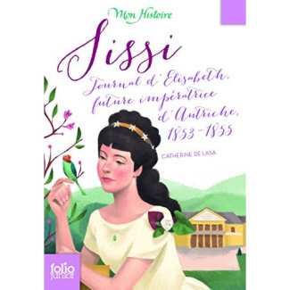 Sissi. Journal d'Elisabeth, future impératrice d'Autriche, 1853-1855