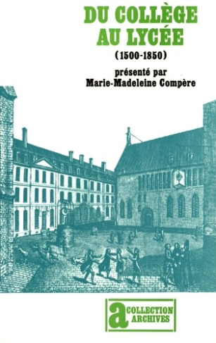 Du collège au lycée (1500-1850). Généalogie de l'enseignement secondaire français