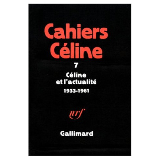 Cahiers Céline N° 7 : Céline et l'actualité, 1933-1961