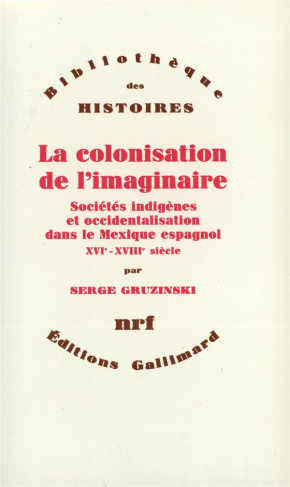 La Colonisation de l'imaginaire. Sociétés indigènes et occidentalisation dans le Mexique espagnol, X