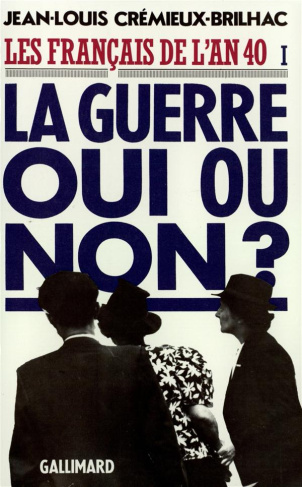 Les Français de l'an 40. Tome 1, La guerre oui ou non ?