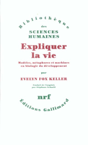 Expliquer la vie. Modèles, métaphores et machines en biologie du développement