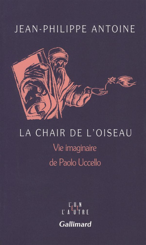 La chair de l'oiseau. Vie imaginaire de Paolo Uccello