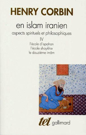 En Islam iranien. Aspects spirituels et philosophiques Tome 4, L'Ecole d'Ispahan, L'Ecole shaykhie,