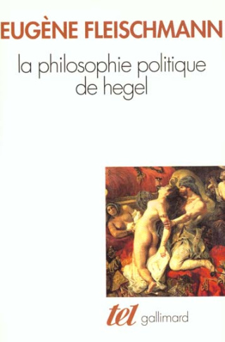 La philosophie politique de Hegel. Sous forme d'un commentaire des "Fondements de la philosophie du
