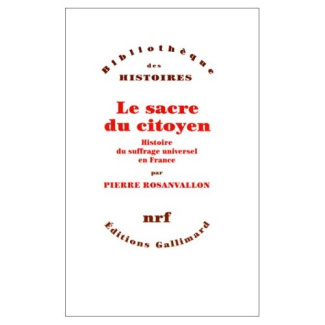Le sacre du citoyen. Histoire du suffrage universel en France