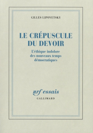 Le crépuscule du devoir. L'éthique indolore des nouveaux temps démocratiques