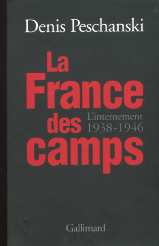La France des camps. L'internement, 1938-1946