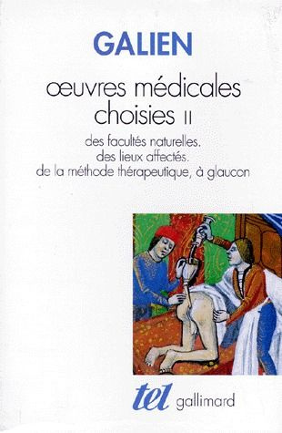 OEUVRES MEDICALES CHOISIES. Tome 2, Des facultés naturelles, des lieux affectés, de la méthode théra