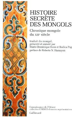 HISTOIRE SECRETE DES MONGOLS. Chronique mongole du XIIIe siècle